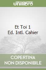 Et Toi 1 Ed. Intl. Cahier libro