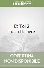 Et Toi 2 Ed. Intl. Livre libro