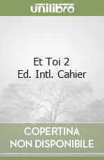 Et Toi 2 Ed. Intl. Cahier libro
