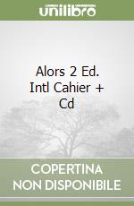 Alors 2 Ed. Intl Cahier + Cd libro