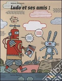 Ludo et ses amis. Méthode de français. Per la Scuola elementare. Vol. 1 libro