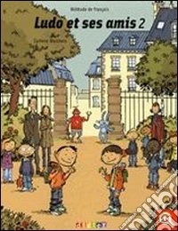 Ludo et ses amis. Méthode de français. Per la Scuola elementare. Vol. 2 libro