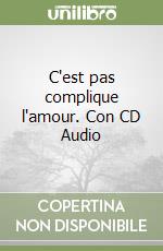 C'est pas complique l'amour. Con CD Audio libro