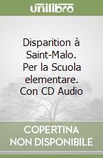 Disparition à Saint-Malo. Per la Scuola elementare. Con CD Audio