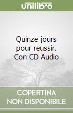 Quinze jours pour reussir. Con CD Audio