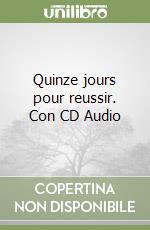 Quinze jours pour reussir. Con CD Audio libro