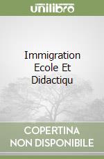 Immigration Ecole Et Didactiqu libro