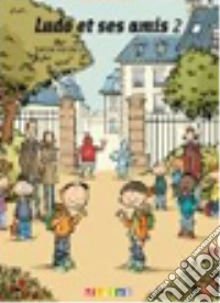 Ludo et ses amis. Cahier d'activités. Per la Scuola elementare. Vol. 2 libro