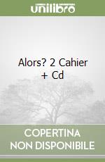Alors? 2 Cahier + Cd libro