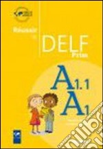 Reussir le Delf Prim. A1.1/A1. Per la Scuola elementare libro