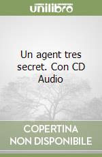 Un agent tres secret. Con CD Audio