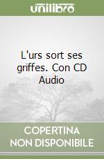 L'urs sort ses griffes. Con CD Audio