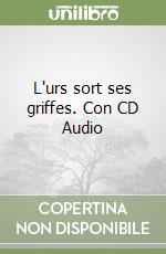 L'urs sort ses griffes. Con CD Audio libro