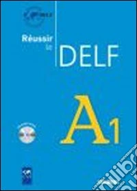 Réussir le Delf A1. Per le Scuole superiori. Con CD Audio libro