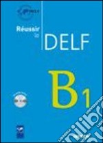 Réussir le Delf B1. Per le Scuole superiori. Con CD Audio libro