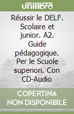 Réussir le DELF. Scolaire et junior. A2. Guide pédagogique. Per le Scuole superiori. Con CD-Audio libro