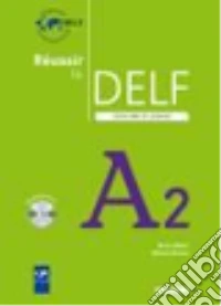 Réussir le Delf. Scolaire et junior. A2. Per le Scuole superiori. Con CD-Audio libro