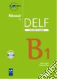 Réussir le Delf. Scolaire et junior. B1. Per le Scuole superiori. Con CD-Audio libro