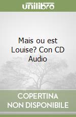 Mais ou est Louise? Con CD Audio