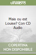 Mais ou est Louise? Con CD Audio libro