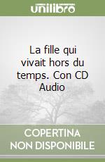 La fille qui vivait hors du temps. Con CD Audio libro