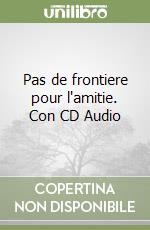 Pas de frontiere pour l'amitie. Con CD Audio