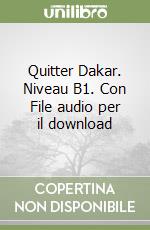 Quitter Dakar. Niveau B1. Con File audio per il download libro