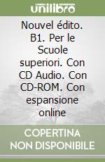 Nouvel édito. B1. Per le Scuole superiori. Con CD Audio. Con CD-ROM. Con espansione online libro