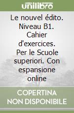 Le nouvel édito. Niveau B1. Cahier d'exercices. Per le Scuole superiori. Con espansione online