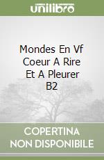 Mondes En Vf Coeur A Rire Et A Pleurer B2 libro
