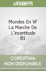 Mondes En Vf La Marche De L'incertitude B1 libro