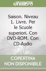 Saison. Niveau 1. Livre. Per le Scuole superiori. Con DVD-ROM. Con CD-Audio libro