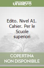 Edito. Nivel A1. Cahier. Per le Scuole superiori libro
