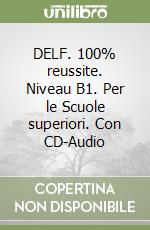 Le DELF 100% reussite: Livre Niveau B1 & Cd MP3 