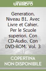 Generation. Niveau B1. Avec Livre et Cahier. Per le Scuole superiori. Con CD-Audio. Con DVD-ROM. Vol. 3 libro