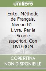 Edito. Méthode de Français. Niveau B1. Livre. Per le Scuole superiori. Con DVD-ROM libro