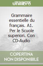 Grammaire essentielle du français. A1. Per le Scuole superiori. Con CD-Audio libro