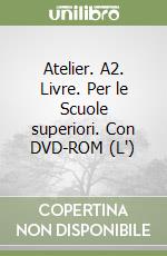 Atelier. A2. Livre. Per le Scuole superiori. Con DVD-ROM (L') libro