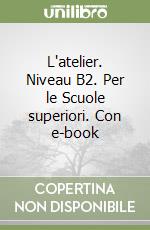 L'atelier. Niveau B2. Per le Scuole superiori. Con e-book libro