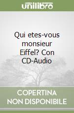 Qui etes-vous monsieur Eiffel? Con CD-Audio