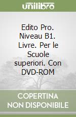 Edito Pro. Niveau B1. Livre. Per le Scuole superiori. Con DVD-ROM libro