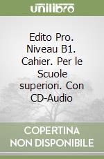 Edito Pro. Niveau B1. Cahier. Per le Scuole superiori. Con CD-Audio libro