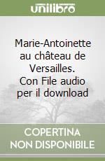 Marie-Antoinette au château de Versailles. Con File audio per il download