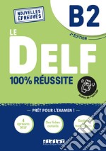 Le DELF 100% réussite. Niveau B2. Per le Scuole superiori. Con didierfle.app libro