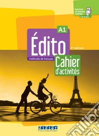 Édito. Méthode de Français. Niveau A1. Cahier d'activités. Per le Scuole superiori. Con didierfle.app libro