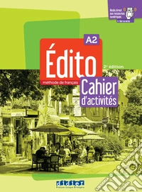 Edito. Méthode de Français. Niveau A2. Cahier. Per le Scuole superiori. Con didierfle.app libro