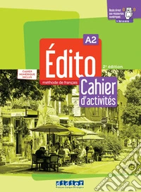 Edito. Méthode de Français. Cahier, Cahier numérique. A2. Per le Scuole superiori. Con e-book. Con espansione online libro