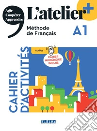 Atelier. Méthode de Français. A1. Cahier. Avec Cahier numérique. Per le Scuole superiori. Con didierfle.app (L') libro