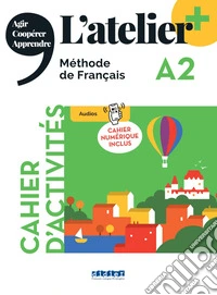 Atelier. Méthode de Français. A2. Cahier. Avec Cahier numérique. Per le Scuole superiori. Con didierfle.app (L') libro