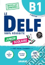 Le DELF 100% réussite. Junior et Scolaire. B1. Per le Scuole superiori. Con Didierfle App libro